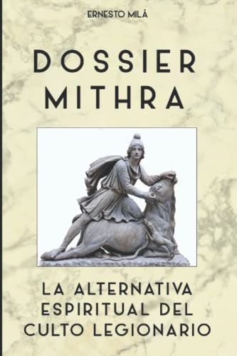 Dossier Mithra. La alternativa espiritual del culto legionario