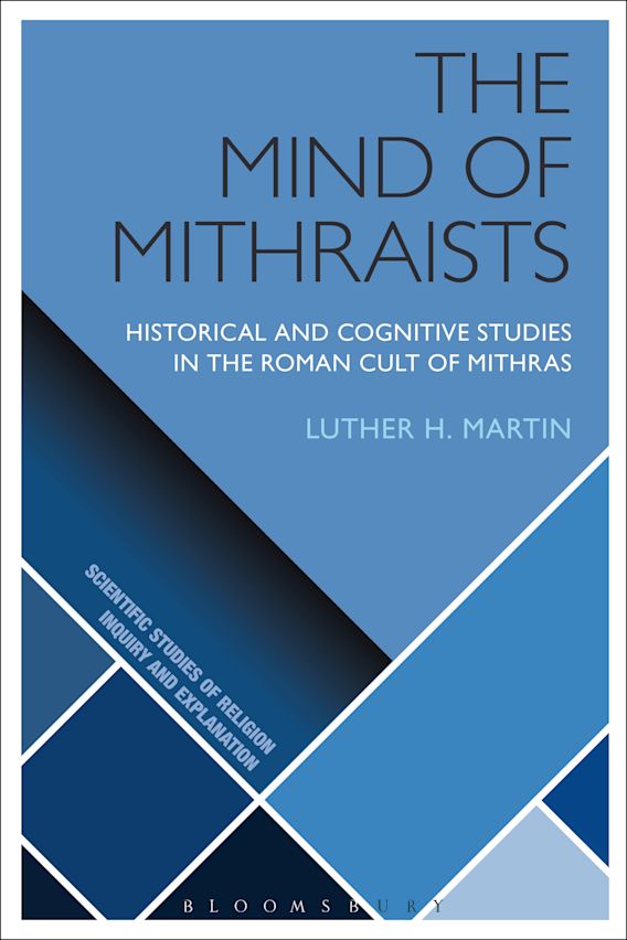 The Mind of Mithraists. Historical and Cognitive Studies in the Roman Cult of Mithras