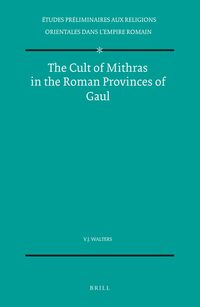 The Cult of Mithras in the Roman Provinces of Gaul